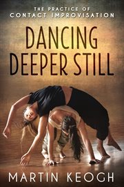 Dancing deeper still. The Practice of Contact Improvisation cover image cdn