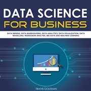 Data science for business. Data Mining, Data Warehousing, Data Analytics, Data Visualization, Data Modelling, Regression Analys cover image cdn