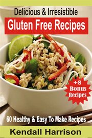 Delicious & irresistible gluten free recipes. 60 Healthy & Easy To Make Recipes cover image cdn