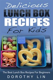 Delicious lunch box recipes for kids: the best lunch box recipes for beginners cover image cdn