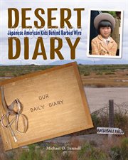 Desert diary : Japanese American kids behind barbed wire cover image cdn