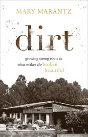 Dirt. Growing Strong Roots in What Makes the Broken Beautiful cover image cdn