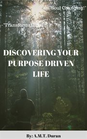 Discovering your purspose driven life. A Guide To Unfolding Your Journey's Purposes cover image cdn