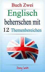 Englisch beherrschen mit 12 themenbereichen: buch zwei. Über 200 Wörter und Phrasen auf mittlerem Niveau erklärt cover image cdn