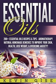 Essential oils. A Beginner's Guide to Essential Oils. 200+ Essential Oils Recipes & Tips! cover image cdn