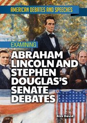 Examining abraham lincoln and stephen douglas's senate debates cover image cdn