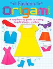 Fashion origami. A step-by-step guide to making beautiful paper clothes cover image cdn