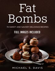 Fat bombs. 70 Sweet and Savory Recipes - Full Images Included cover image cdn