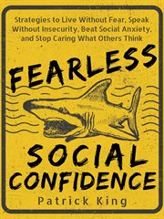 Fearless social confidence : strategies to conquer insecurity, eliminate anxiety, and handle any situation : how to live freely cover image cdn