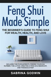 Feng shui made simple - the beginner's guide to feng shui for wealth, health and love. Includes the Five Elements, Finding Your Kua Number, the Lo Pan, Creating a Feng Shui Bedroom, & the cover image cdn