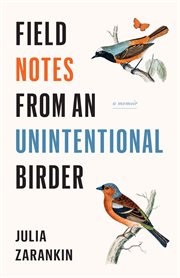 Field notes from an unintentional birder. A Memoir cover image cdn
