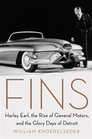 Fins : Harley Earl, the rise of General Motors, and the glory days of Detroit cover image cdn