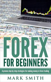 Forex for beginners. A proven step by step strategies for makng money in forex trading cover image cdn
