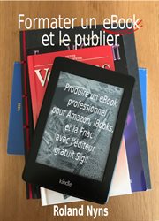 Formater un ebook et le publier. Produire un ebook professionnel pour Amazon, iBooks et la Fnac avec l'éditeur gratuit Sigil cover image cdn