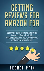 Getting reviews for amazon fba. A Beginners' Guide to getting Amazon FBA reviews to build a Profitable Amazon Business of Private La cover image cdn