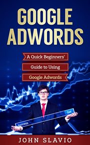 Google AdWords : a quick beginners' guide to using Google Adwords cover image cdn