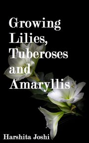 Growing lilies, tuberoses and amaryllis cover image cdn