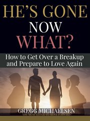 He's gone now what? how to get over a breakup and prepare to love again cover image cdn