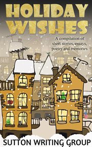 Holiday wishes - a compilation of short stories, essays, poetry, and memories cover image cdn