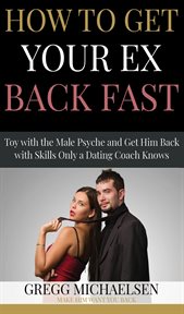How to get your ex back fast! toy with the male psyche and get him back with skills only a dating cover image cdn