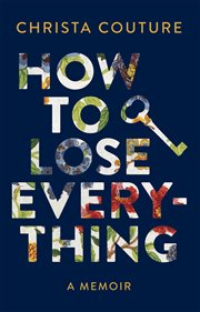How to lose everything. A Memoir about Losing My Children, My Leg, My Marriage, and My Voice cover image cdn