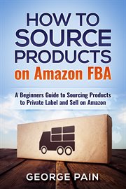 How to source products on amazon fba. A Beginners Guide to Sourcing Products to Private Label and Sell on Amazon cover image cdn
