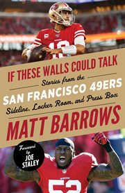 If these walls could talk: san francisco 49ers. Stories from the San Francisco 49ers Sideline, Locker Room, and Press Box cover image cdn