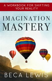 Imagination mastery. A Workbook For Shifting Your Reality cover image cdn
