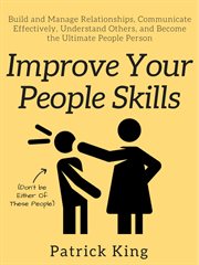 Improve your people skills. Build and Manage Relationships, Communicate Effectively, Understand Others, and Become the Ultimate cover image cdn