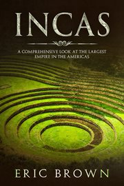 Incas. A Comprehensive Look at the Largest Empire in the Americas cover image cdn