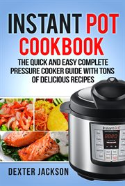 Instant Pot Cookbook for Beginners : The Quick and Easy Complete Pressure Cooker Guide with Tons of Delicious Recipes cover image cdn