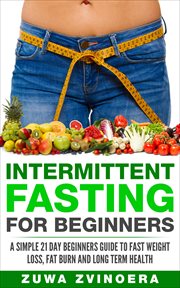 Intermittent fasting for beginners. A Simple 21-Day Beginners Guide to Fast Weight Loss, Fat Burn and Long Term Health cover image cdn