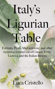 Italy's ligurian table: farinata, pesto alla genovese, and other recipes to remind you of cinque ... cover image cdn