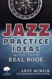 Jazz practice ideas with your real book: using your fake book to efficiently practice jazz improv cover image cdn