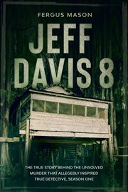 Jeff davis 8: the true story behind the unsolved murder that allegedly inspired true detective, s cover image cdn
