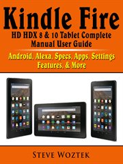 Kindle fire hd hdx 8 & 10 tablet complete manual user guide. Android, Alexa, Specs, Apps, Settings, Features, & More cover image cdn