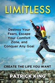 Limitless. Destroy Your Fears, Escape Your Comfort Zone, and Conquer Any Goal - Create The Life You Want cover image cdn