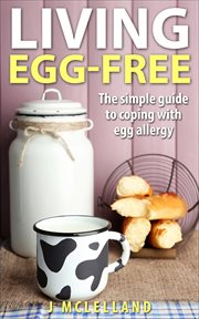 Living egg-free. The simple guide to living with egg allergy cover image cdn