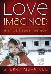 Love imagined. A Mixed Race Memoir cover image cdn