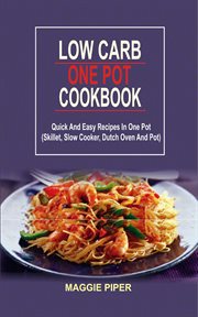Low carb one pot recipes. Quick And Easy Recipes In One Pot (Skillet, Slow Cooker, Dutch Oven And Pot) cover image cdn