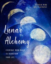 LUNAR ALCHEMY : everyday moon magic to transform your life cover image cdn