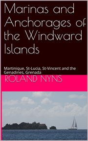 Marinas and anchorages of the windward islands. Martinique, St-Lucia, St-Vincent and the Genadines, Grenada cover image cdn