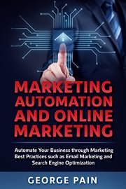 Marketing automation and online marketing. Automate Your Business through Marketing Best Practices such as Email Marketing & Search Engine Opti cover image cdn