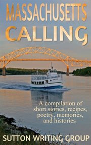 Massachusetts calling - a compilation of short stories, recipes, poetry, memories, and histories cover image cdn