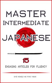 Master intermediate japanese. 15 engaging articles for fluency cover image cdn