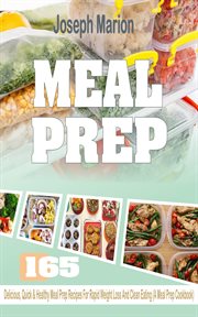 Meal prep. 165 Delicious, Quick & Healthy Meal Prep Recipes For Rapid Weight Loss & Clean Eating (A Meal Prep C cover image cdn