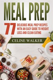Meal prep 77. Delicious Meal Prep Recipes with an Easy Guide to Weight Loss and Clean Eating cover image cdn
