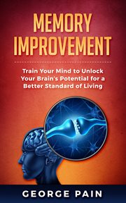 Memory improvement. Train Your Mind to Unlock Your Brain's Potential for a Better Standard of Living cover image cdn
