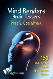 Mind benders brain teasers & puzzle conundrums. Puzzles, riddles, teasers to keep your mind sharp, challenged and refreshed cover image cdn