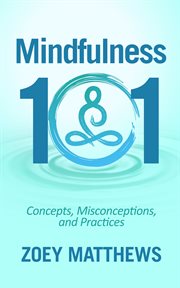 Mindfulness 101. Concepts, Misconceptions & Practices cover image cdn